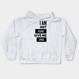 I Am Hot Please Give Me Space Kids Hoodie